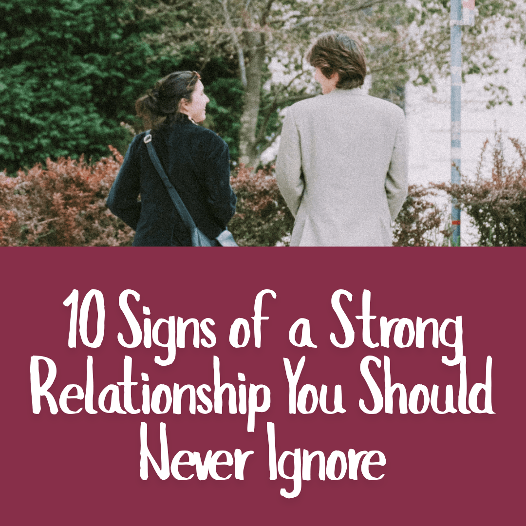 10 Signs of a Strong Relationship You Should Never Ignore