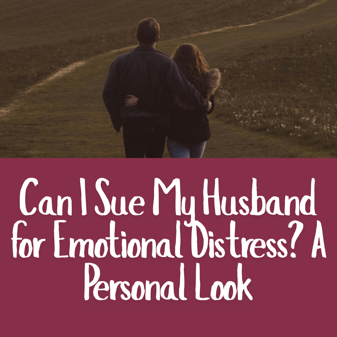 Can I Sue My Husband for Emotional Distress: A Personal Look