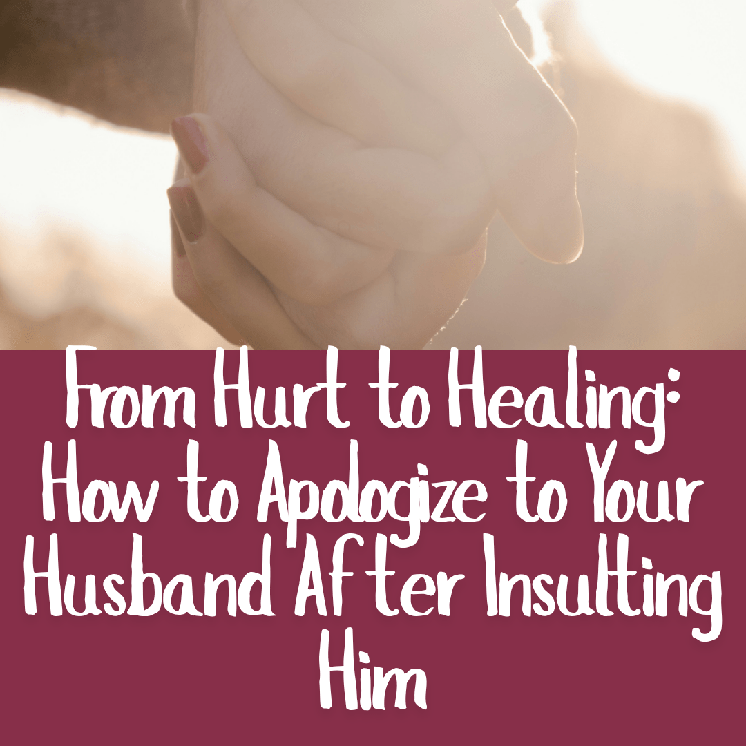 From Hurt to Healing_ How to Apologize to Your Husband After Insulting Him