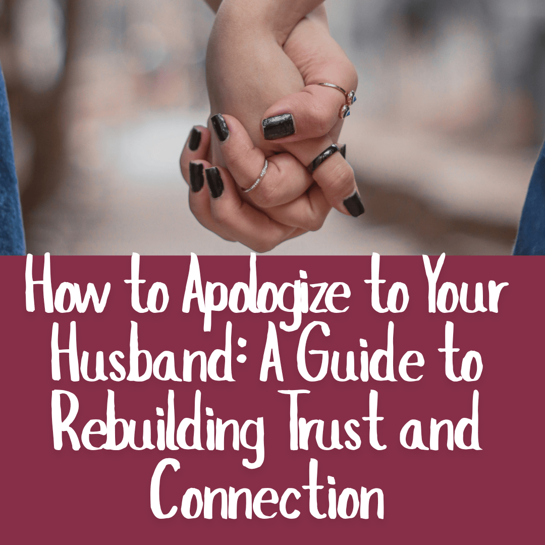 How to Apologize to Your Husband_ A Guide to Rebuilding Trust and Connection