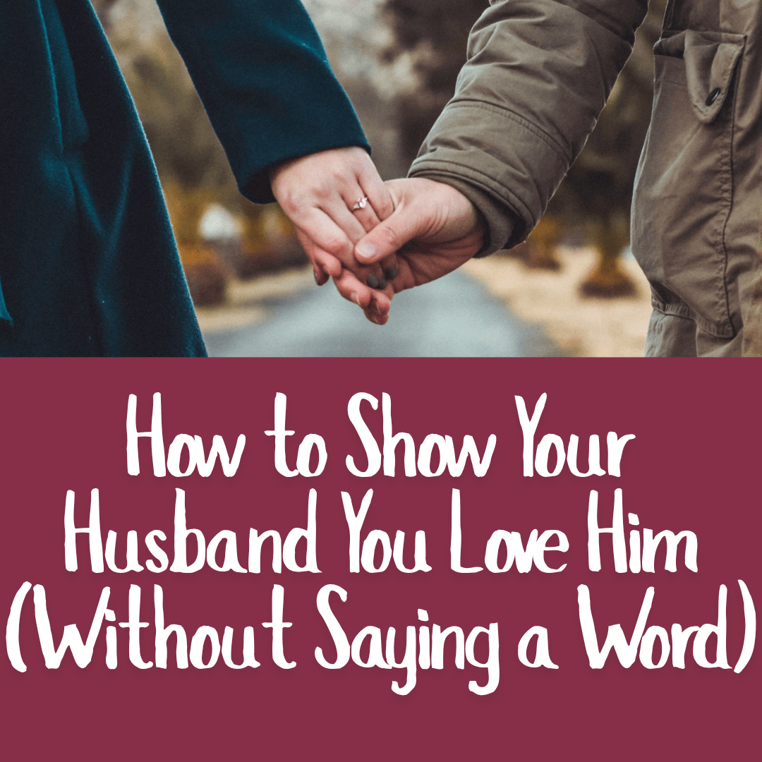 How to Show Your Husband You Love Him (Without Saying a Word)