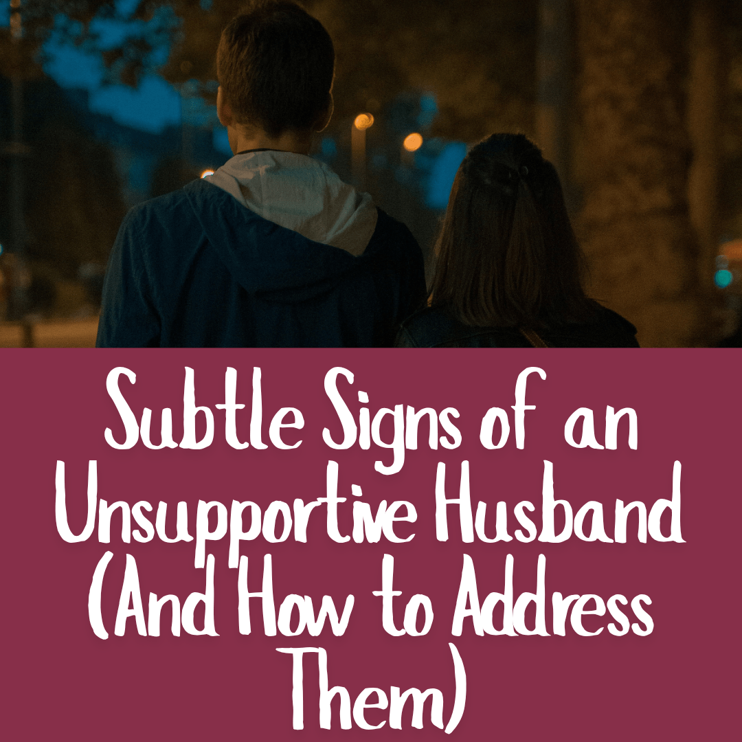 Subtle Signs of an Unsupportive Husband (And How to Address Them)