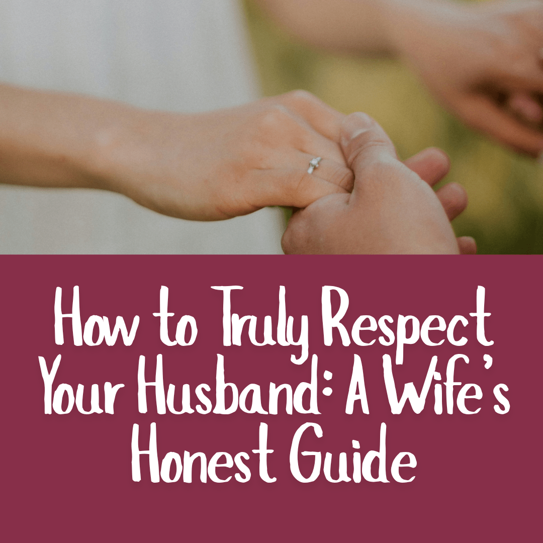 How to Truly Respect Your Husband_ A Wife’s Honest Guide