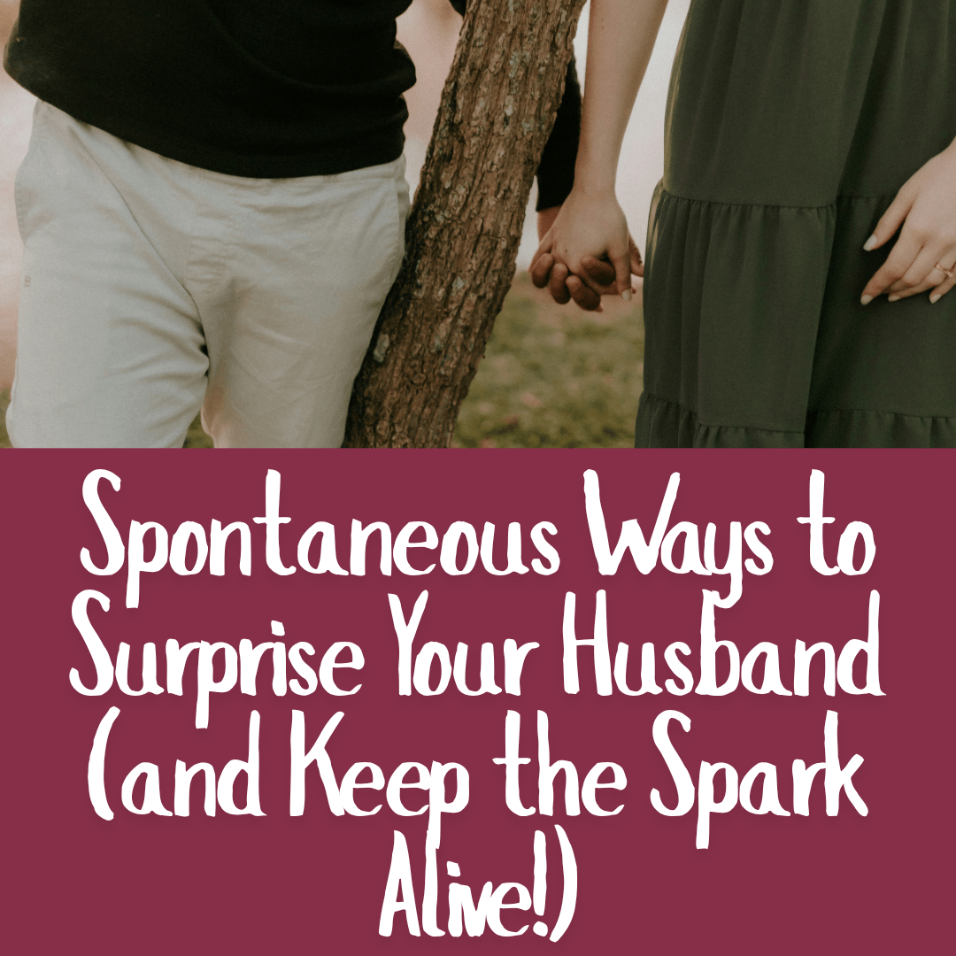 Spontaneous Ways to Surprise Your Husband (and Keep the Spark Alive!)