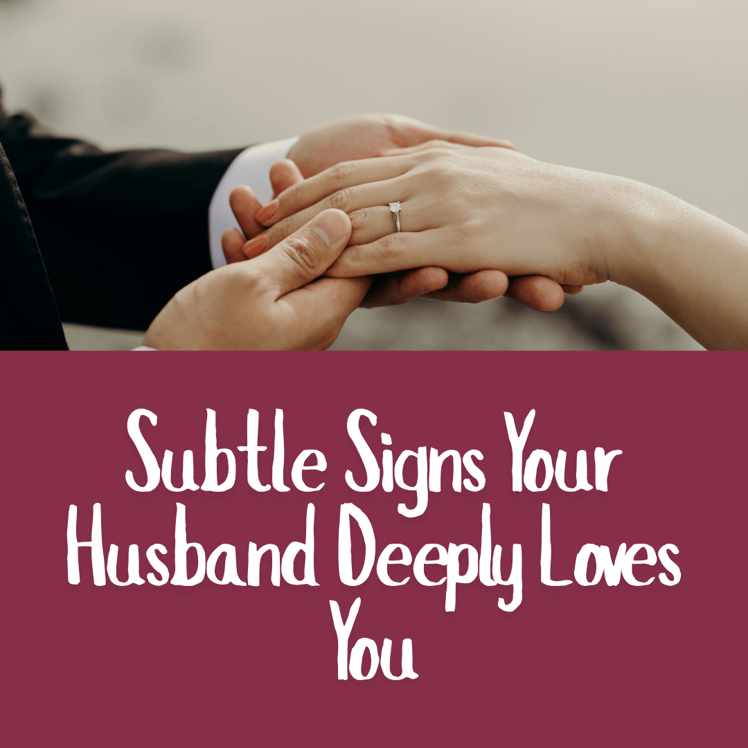 Subtle Signs Your Husband Deeply Loves You
