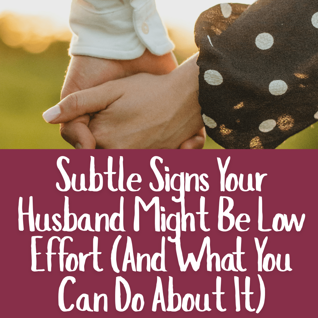 Subtle Signs Your Husband Might Be Low Effort (And What You Can Do About It)