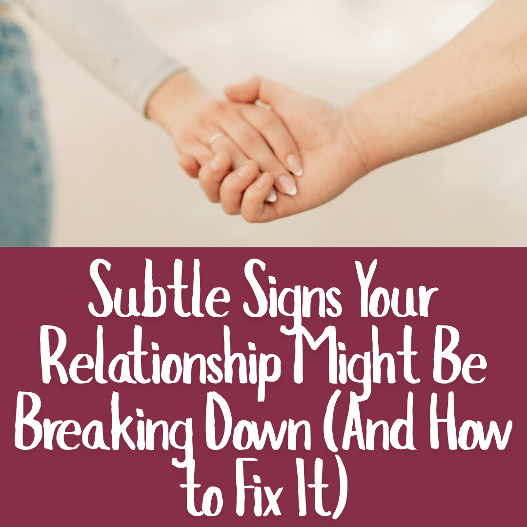 Subtle Signs Your Relationship Might Be Breaking Down (And How to Fix It)