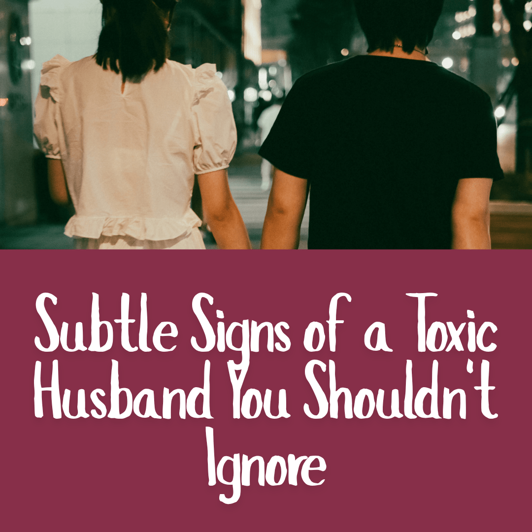 Subtle Signs of a Toxic Husband You Shouldn't Ignore