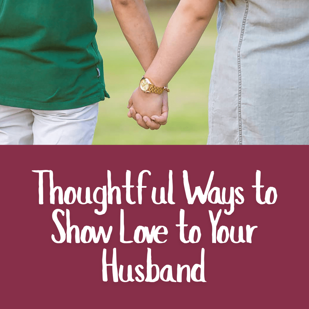 Thoughtful Ways to Show Love to Your Husband