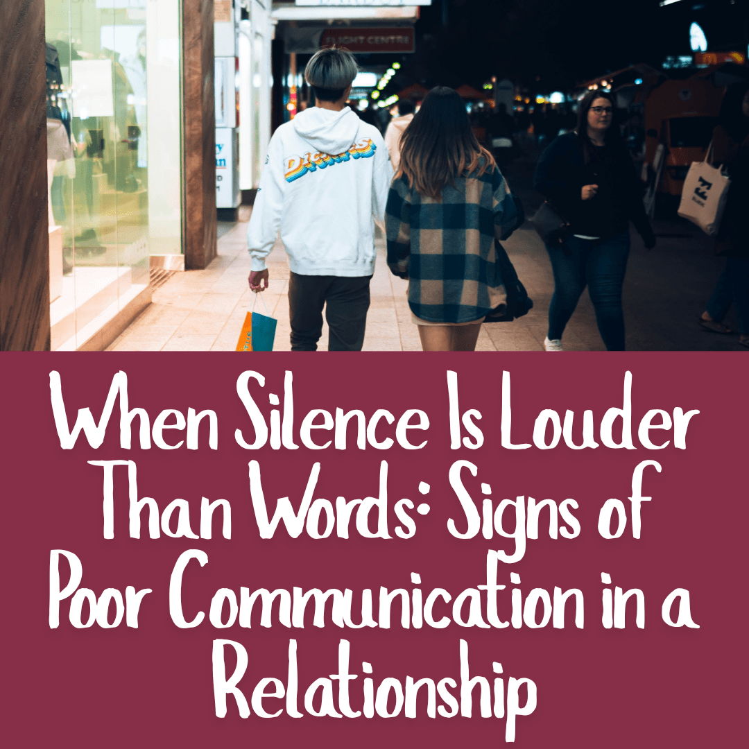 When Silence Is Louder Than Words_ Signs of Poor Communication in a Relationship