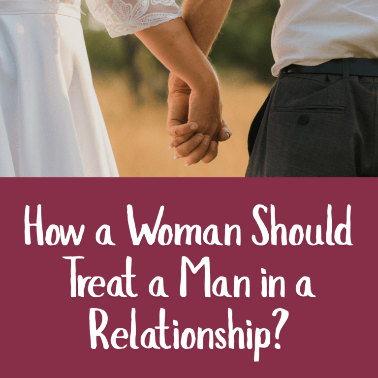 How a Woman Should Treat a Man in a Relationship?