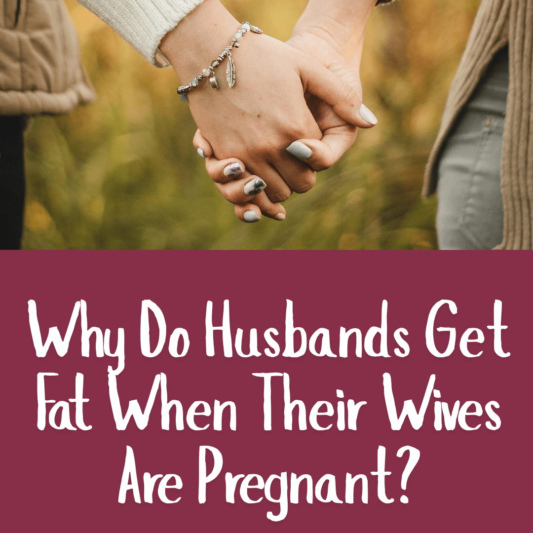 Why Do Husbands Get Fat When Their Wives Are Pregnant?
