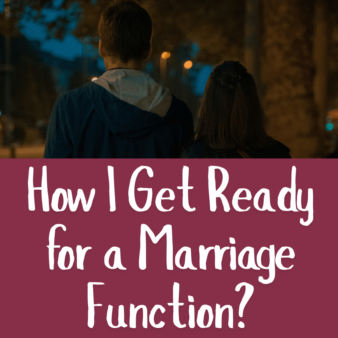 How I Get Ready for a Marriage Function?