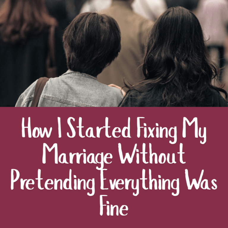 How I Started Fixing My Marriage Without Pretending Everything Was Fine