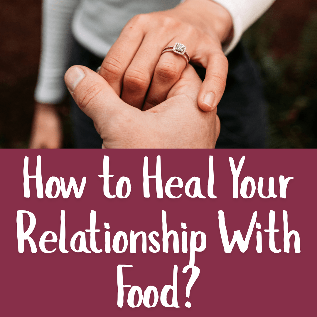 How to Heal Your Relationship With Food?