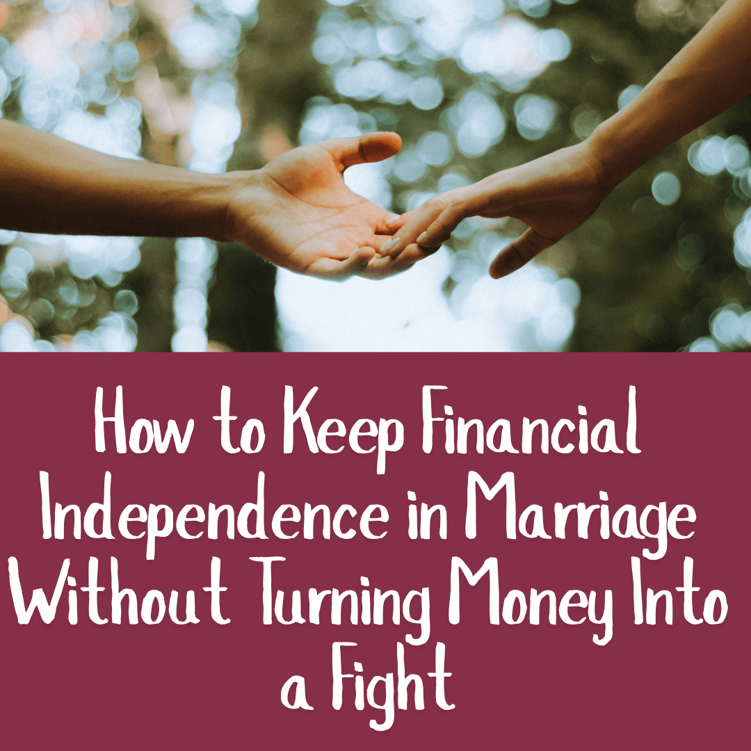 How to Keep Financial Independence in Marriage Without Turning Money Into a Fight
